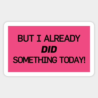 But I Already Did Something Today! Sticker